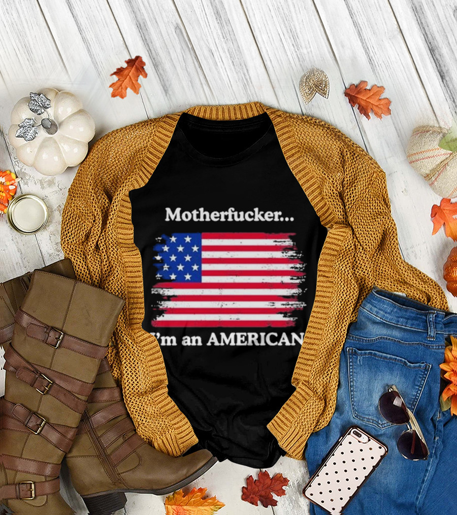 Motherfcker I’m An American Flag Patriotic T-Shirt