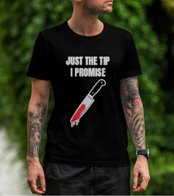 Just The Tip I Promise Knife Humor Geeksoutfit T-Shirt