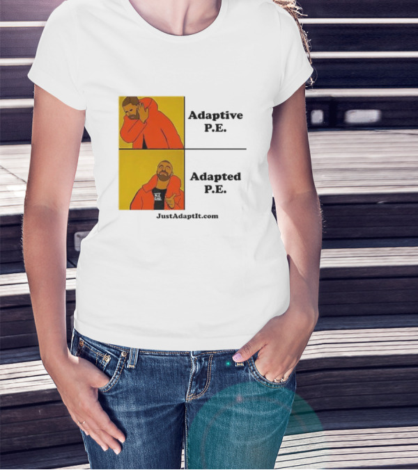 Adaptive P.E. Adapted P.E. JustAdaptIt Com Drake Meme T-Shirt