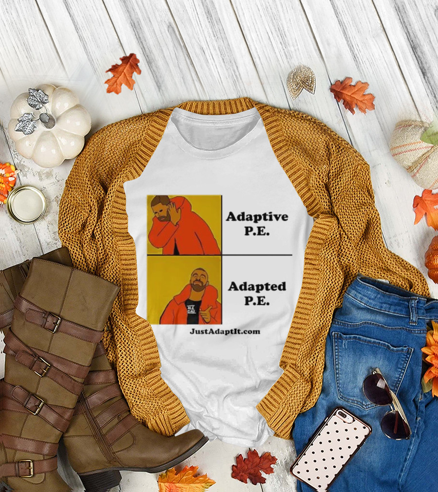 Adaptive P.E. Adapted P.E. JustAdaptIt Com Drake Meme T-Shirt