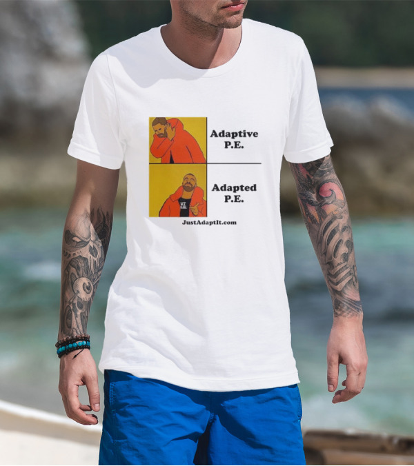 Adaptive P.E. Adapted P.E. JustAdaptIt Com Drake Meme T-Shirt