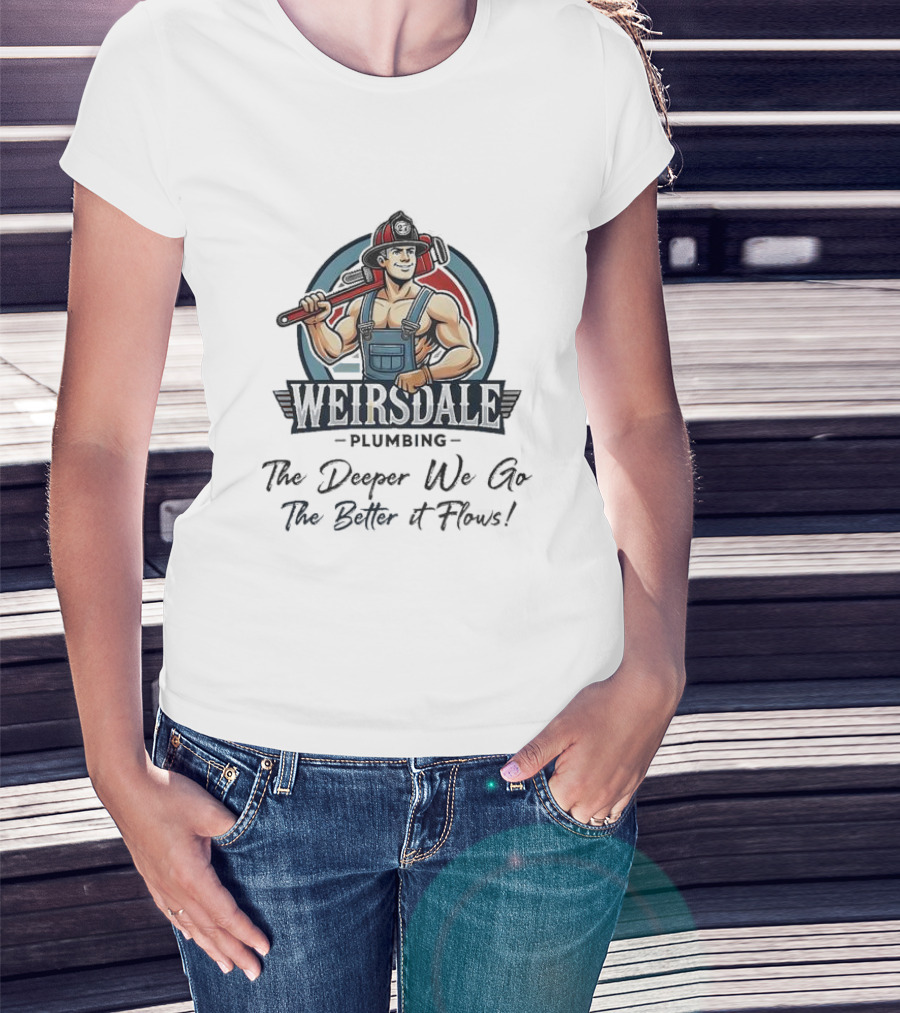 Weirsdale Plumbing Mascot With Wrench The Deeper We Go The Better It Flows T-Shirt