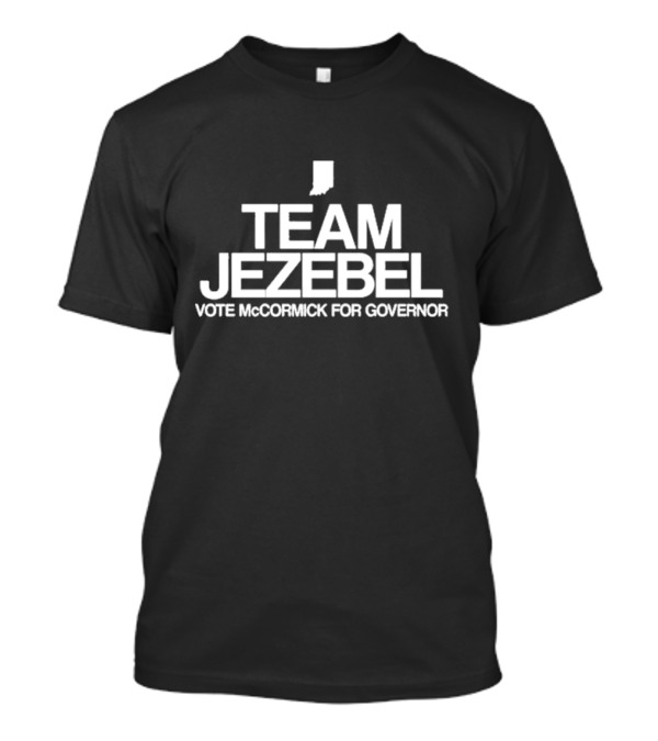 Team Jezebel Vote McCormick For Governor Indiana Campaign T-Shirt