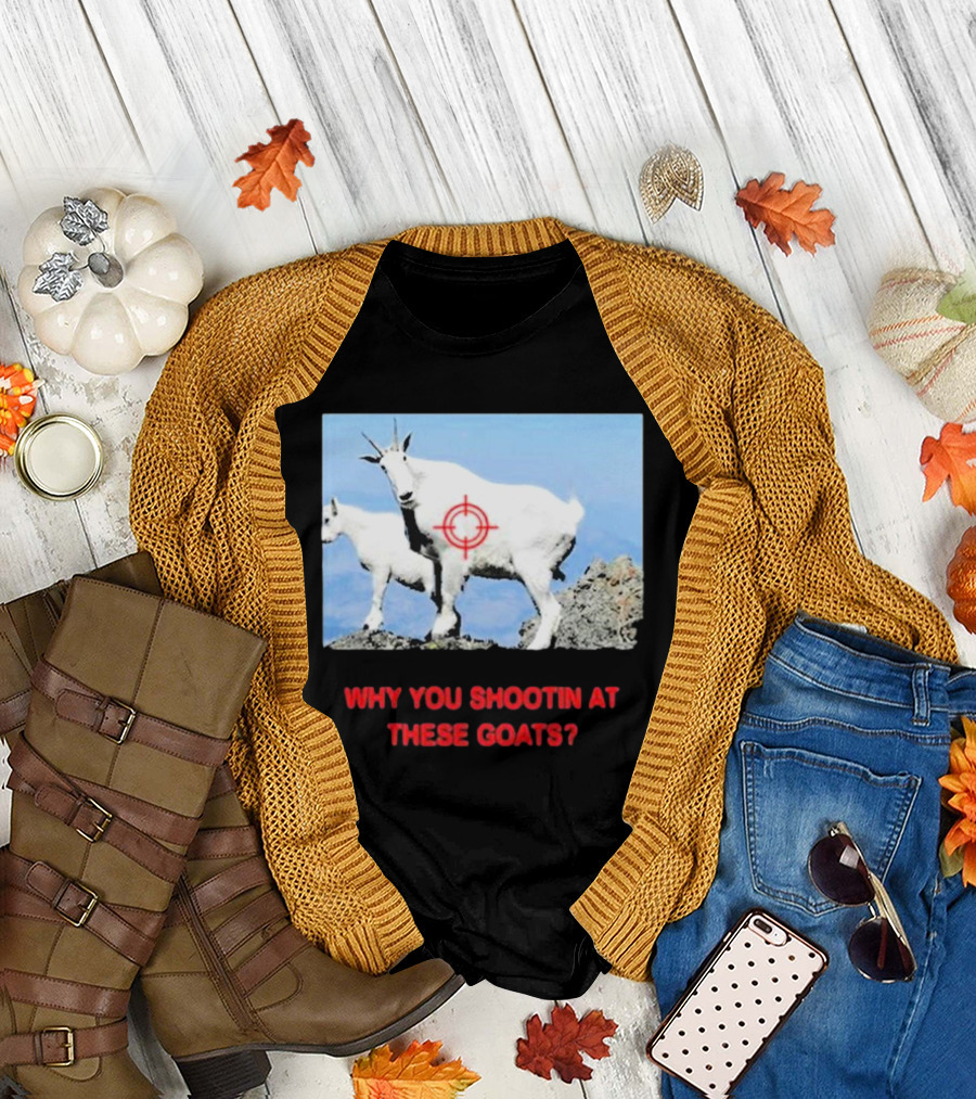WHY YOU SHOOTIN AT THESE GOATS TARGETED IMAGE T-Shirt