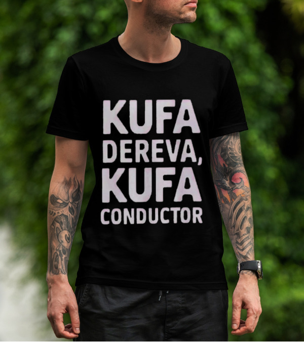 Kufa Dereva Kufa Conductor Phrase T-Shirt