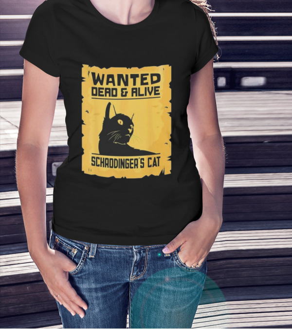 Wanted Dead And Alive Schrodinger’s Cat T-Shirt