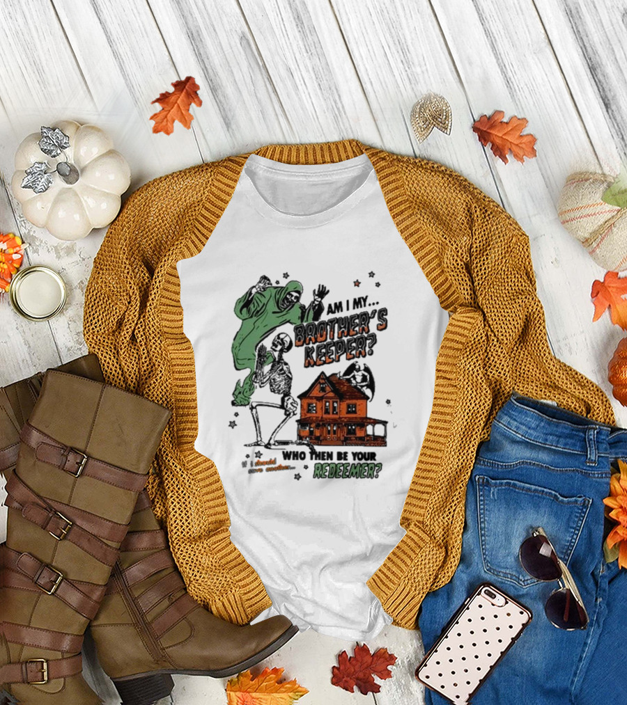 Am I My Brother's Keeper Who Then Be Your Redeemer Halloween Skeletons Haunted House T-Shirt