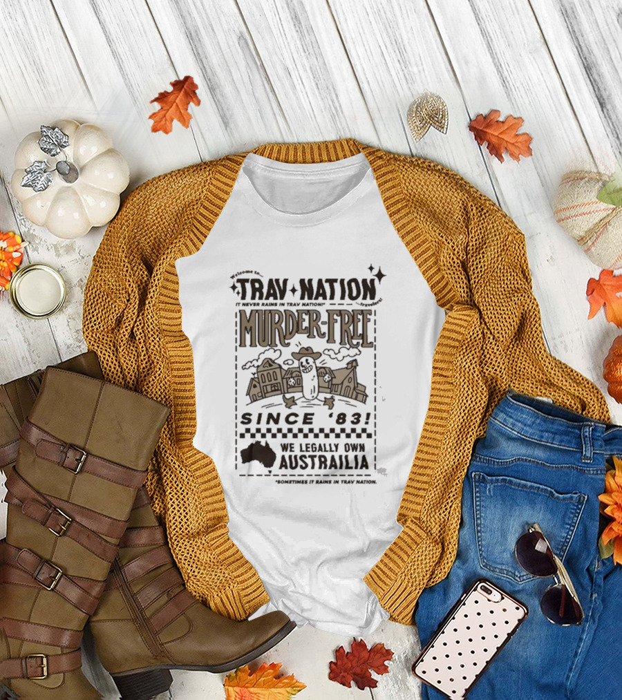Welcome to Trav Nation It Never Rains Murder-Free Since '83 We Legally Own Australia T-Shirt
