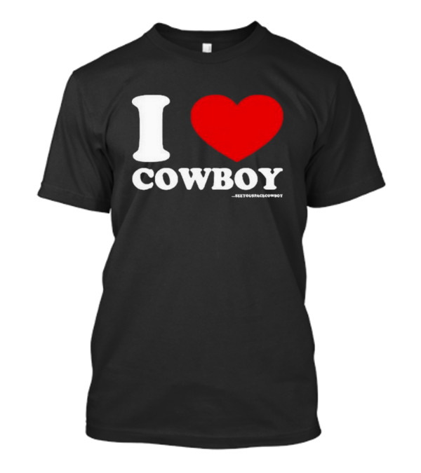 Seeyouspacecowboy I Love Cowboy T-Shirt