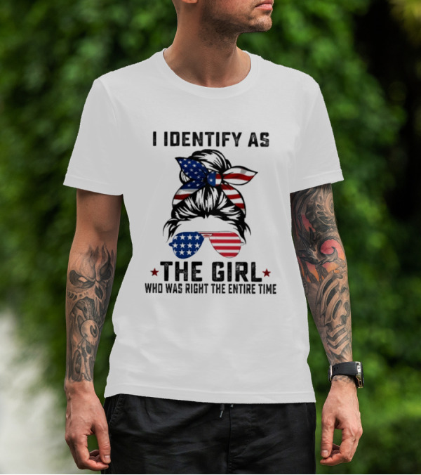 I Identify As The Girl Who Was Right The Entire Time American Flag Sunglasses And Bandana T-Shirt
