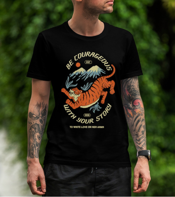 Be Courageous With Your Story 2006 To Write Love On Her Arms Tiger Mountain T-Shirt