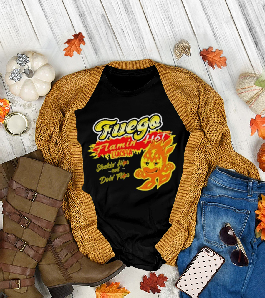 Flamin' Hot Fuego Lucha Shakin' Hips and Doin' Flips T-Shirt