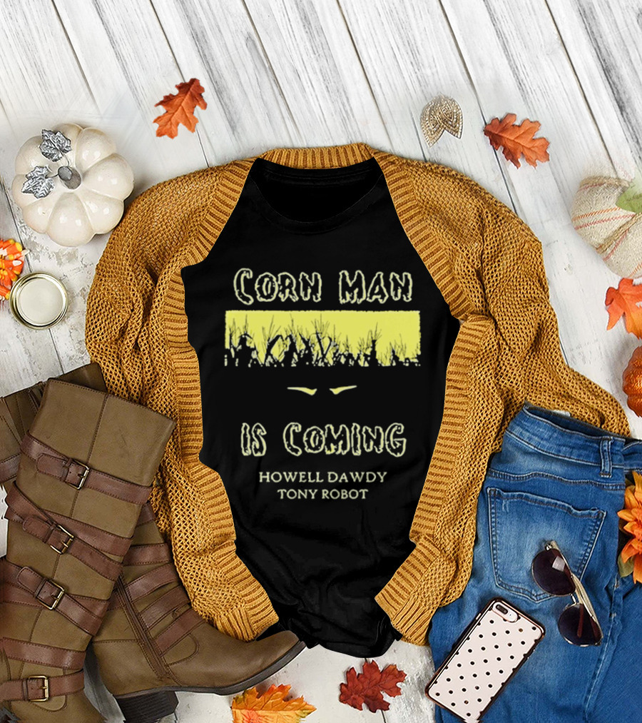Howell Dawdy Tony Robot Corn Man Is Coming T-Shirt
