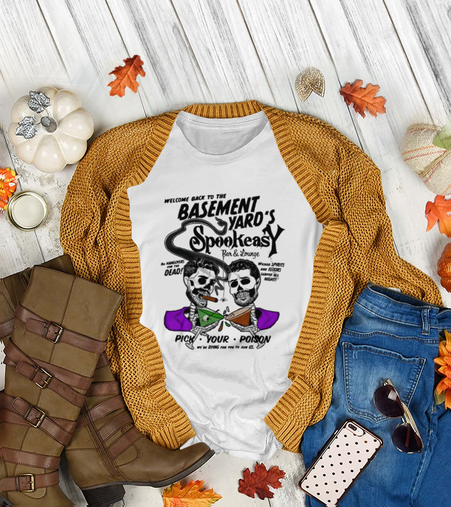 Welcome Back to the Basement Yard's Spookeasy Bar and Lounge Pick Your Poison Halloween T-Shirt