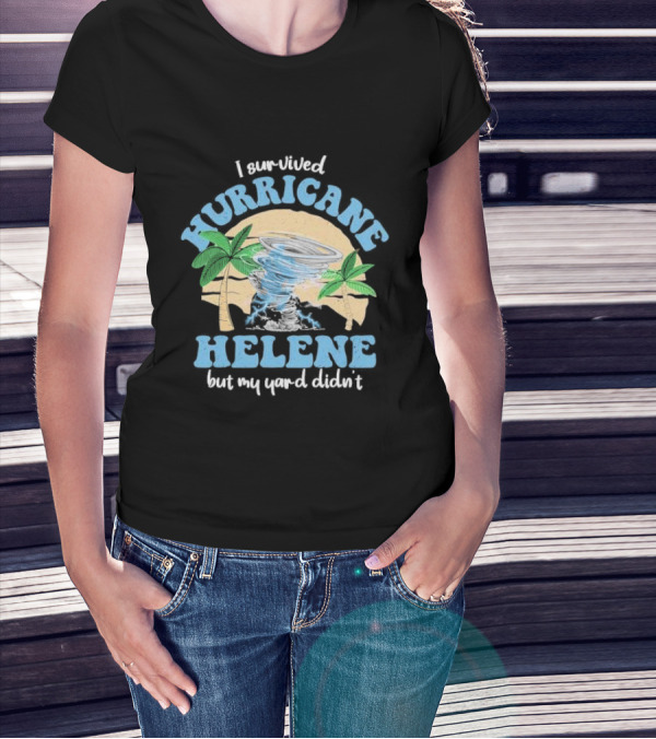 I Survived Hurricane Helene But My Yard Didn’t God Bless For Florida T-Shirt