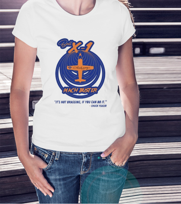 Bell X-1 Chuck Yeager Mach Buster It's Not Bragging If You Can Do It T-Shirt