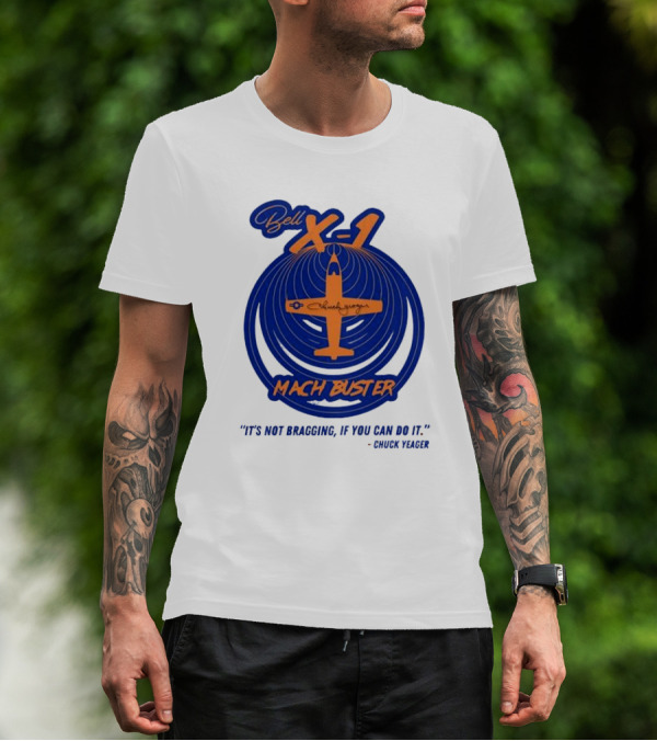 Bell X-1 Chuck Yeager Mach Buster It's Not Bragging If You Can Do It T-Shirt