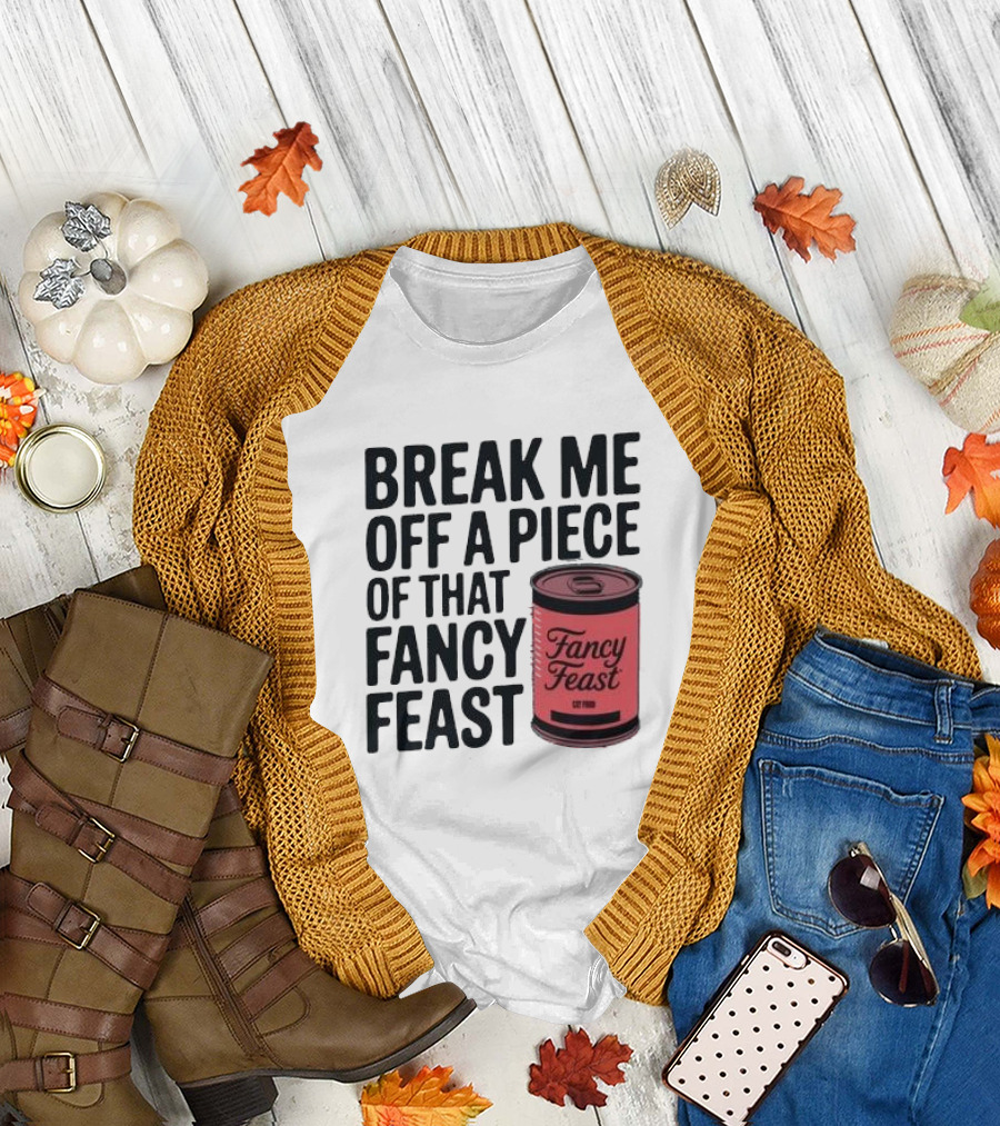 Break Me Off A Piece Of That Fancy Feast Fancy Feast Cat Food Can T-Shirt