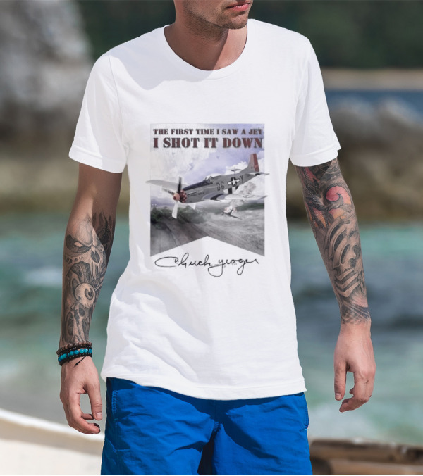 The First Time I Saw A Jet I Shot It Down P-51 Chuck Yeager T-Shirt