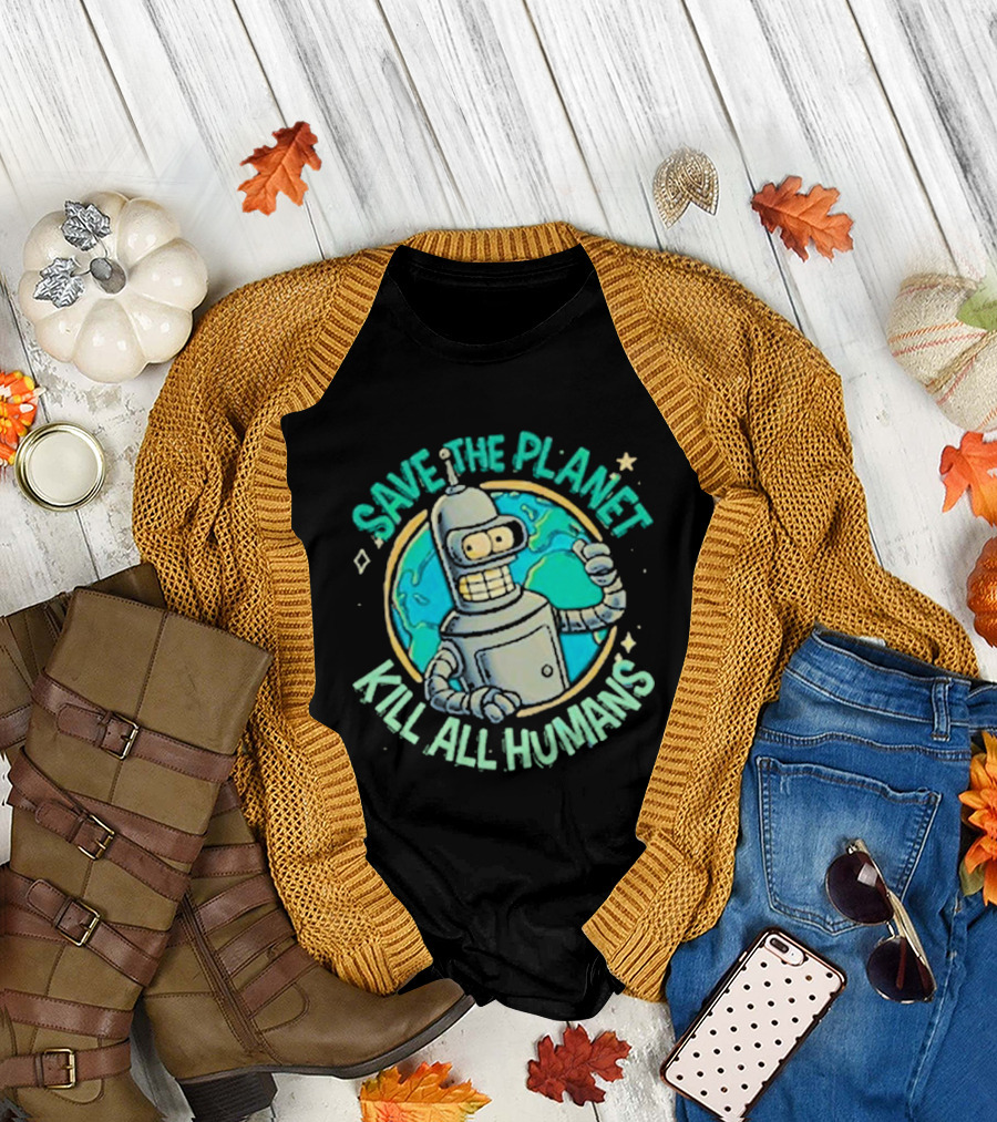Save The Planet Kill All Humans Futurama Bender Planet Earth T-Shirt