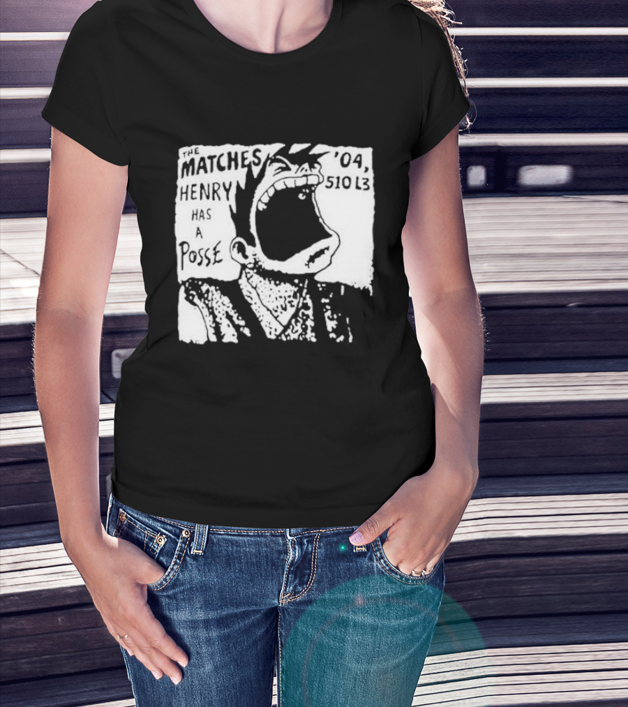 The Matches Henry Has A Posse '04 510 L3 T-Shirt