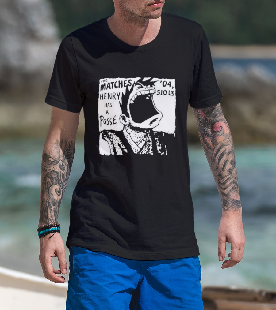 The Matches Henry Has A Posse '04 510 L3 T-Shirt