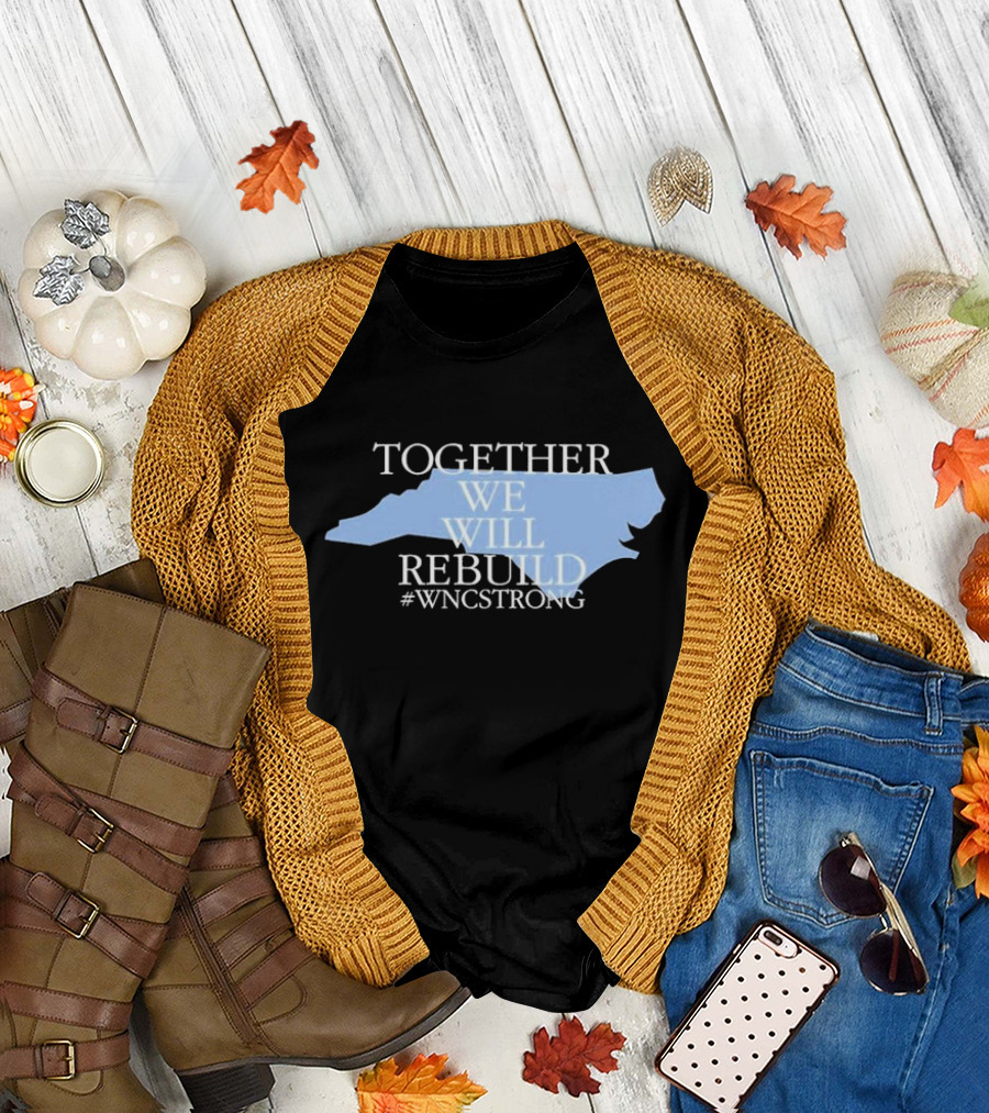 Together We Will Rebuild WNC Strong North Carolina Unity T-Shirt