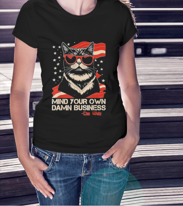 Mind Your Own Damn Business Cat Tim Walz T-Shirt