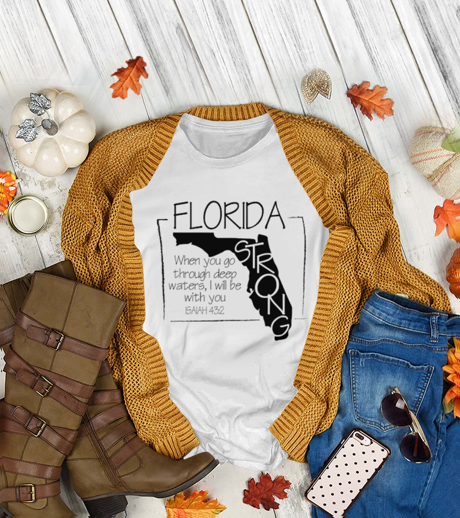 Florida Strong Isaiah 43:2 When You Go Through Deep Waters I'll Be With You T-Shirt