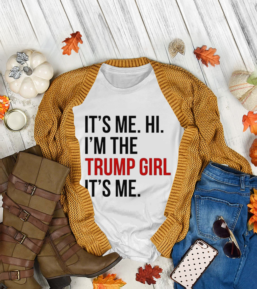IT’S ME HI I’M THE TRUMP GIRL IT’S ME T-Shirt