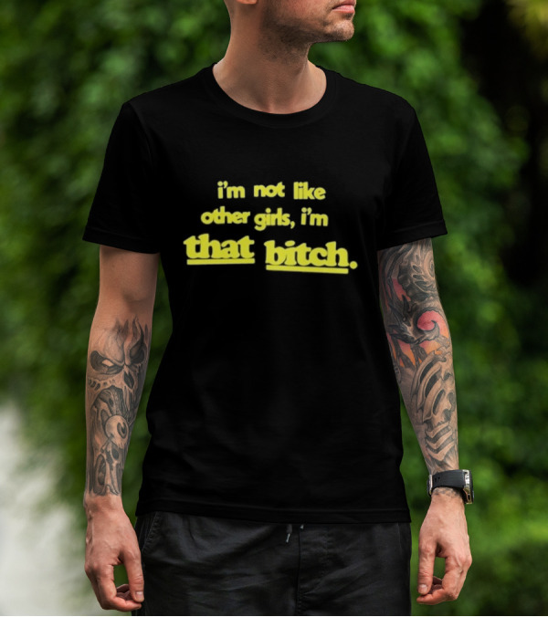 I’m Not Like Other Girls I’m That Bitch Keldotlauren T-Shirt