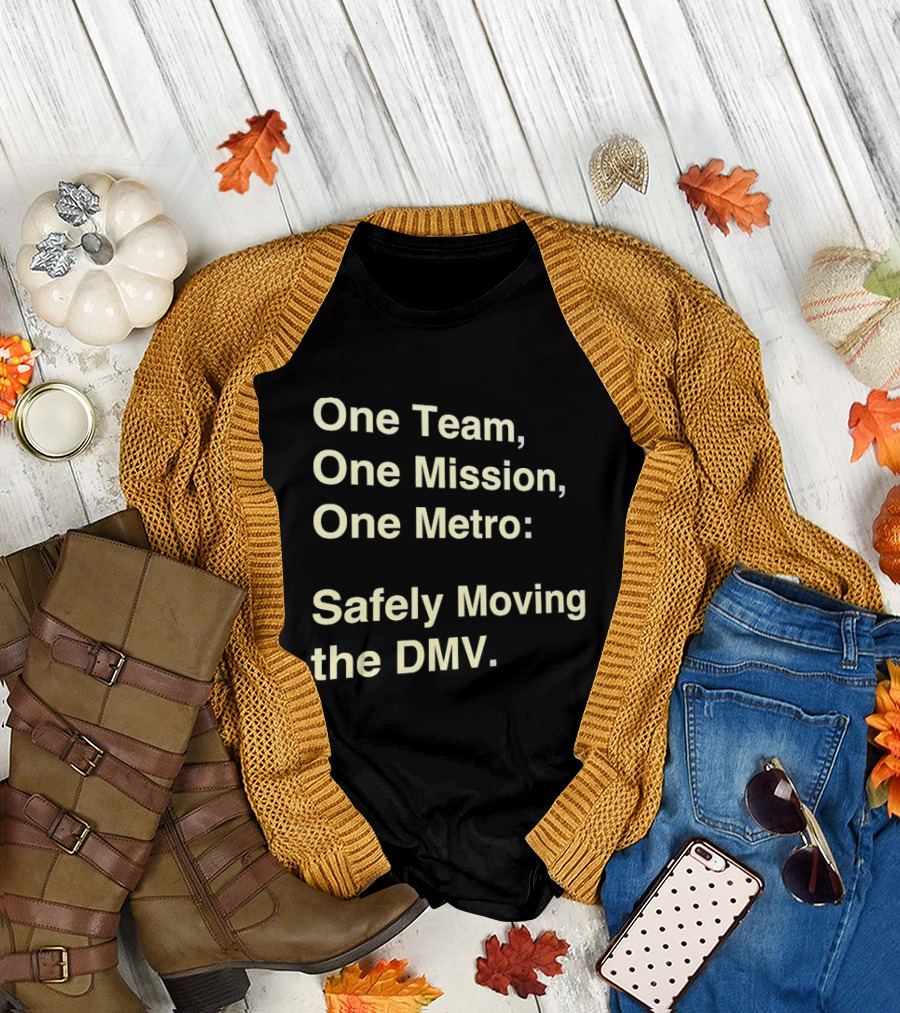 One Team One Mission One Metro Safely Moving the DMV T-Shirt