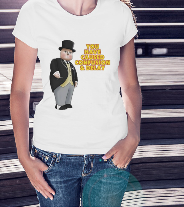 Thomas You Have Caused Confusion And Delay Fat Controller T-Shirt
