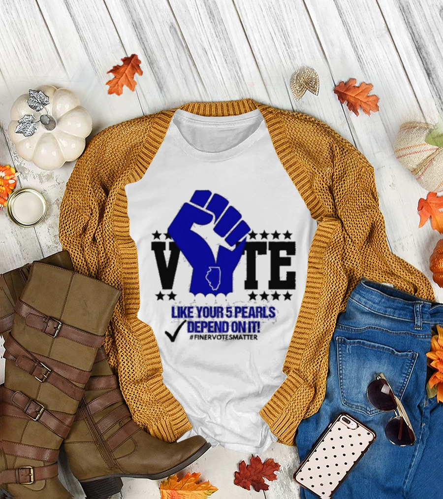 VOTE Like Your 5 Pearls Depend On It #Finervotesmatter Fist and Stars T-Shirt