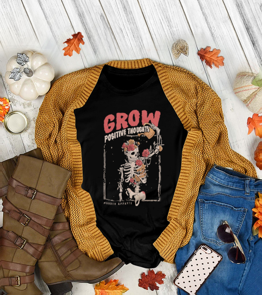 Grow Positive Thoughts Skeleton with Flowers Murder T-Shirt