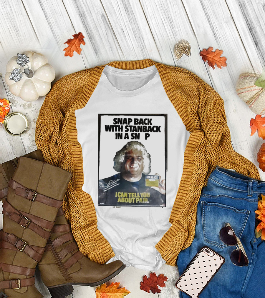 Snap Back With Stanback In a Snap I Can Tell You About Pain T-Shirt