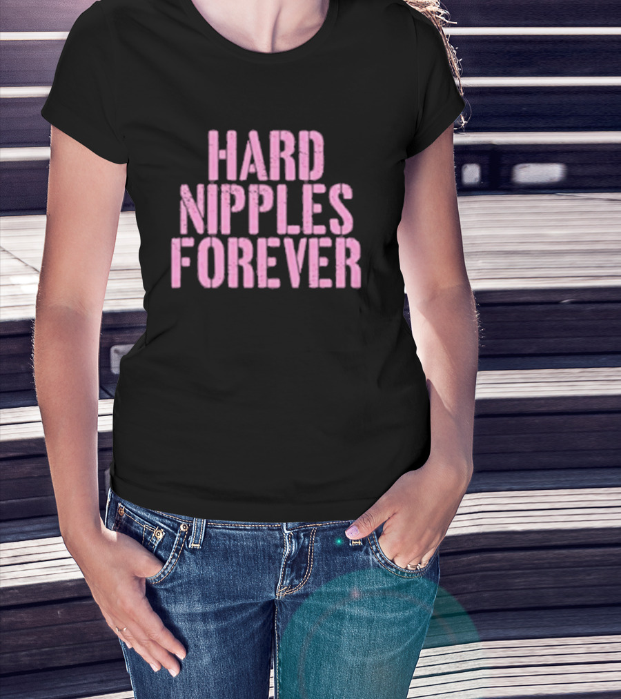 HARD NIPPLES FOREVER T-Shirt