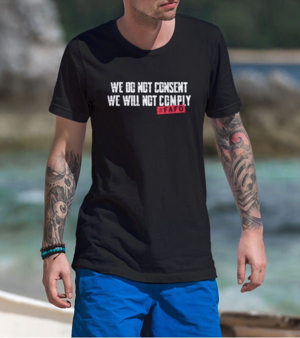 We Do Not Consent We Will Not Comply FAFO Hashtag T-Shirt