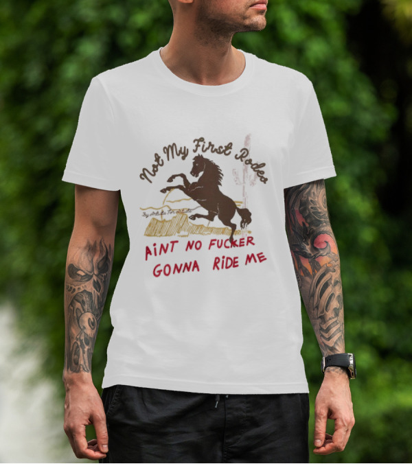 Not My First Rodeo Ain't No Fucker Gonna Ride Me Horse T-Shirt