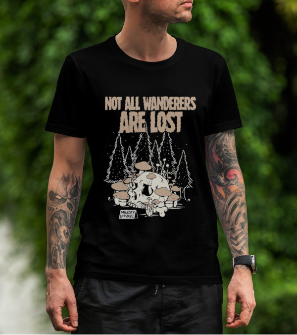 Not All Wanderers Are Lost Skull Mushrooms Murder Apparel Forest Scene T-Shirt