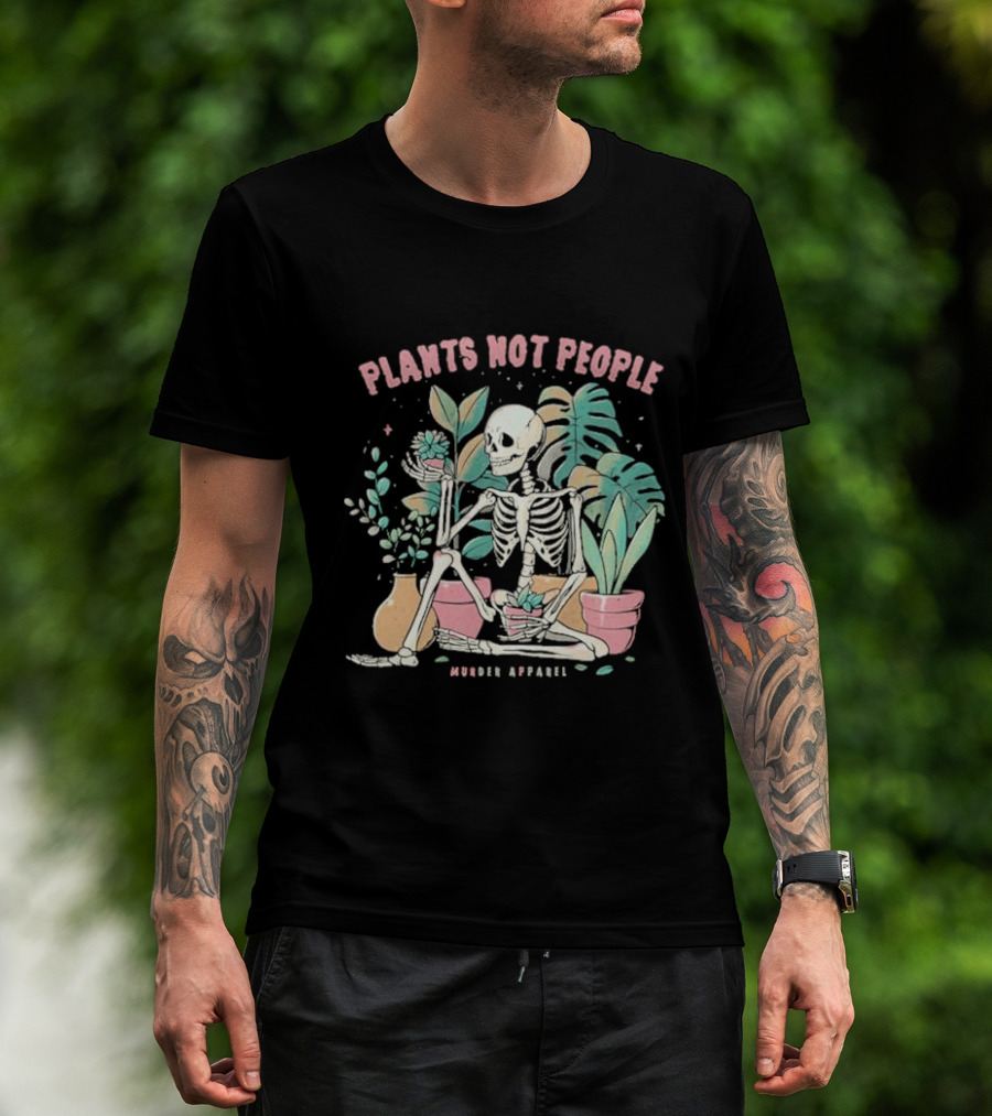 Plants Not People Skeleton Gardening Vibes Murder T-Shirt