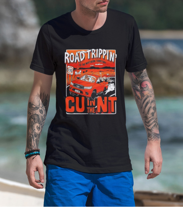 ROAD TRIPPIN' TO THE NORTHERN TERRITORY CU IN THE NT T-Shirt