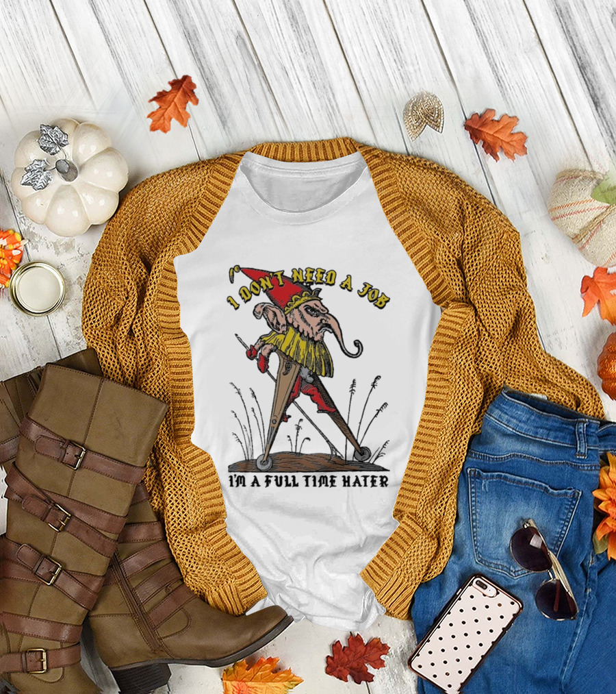 I Don't Need A Job I'm A Full Time Hater Gnome with Compass T-Shirt