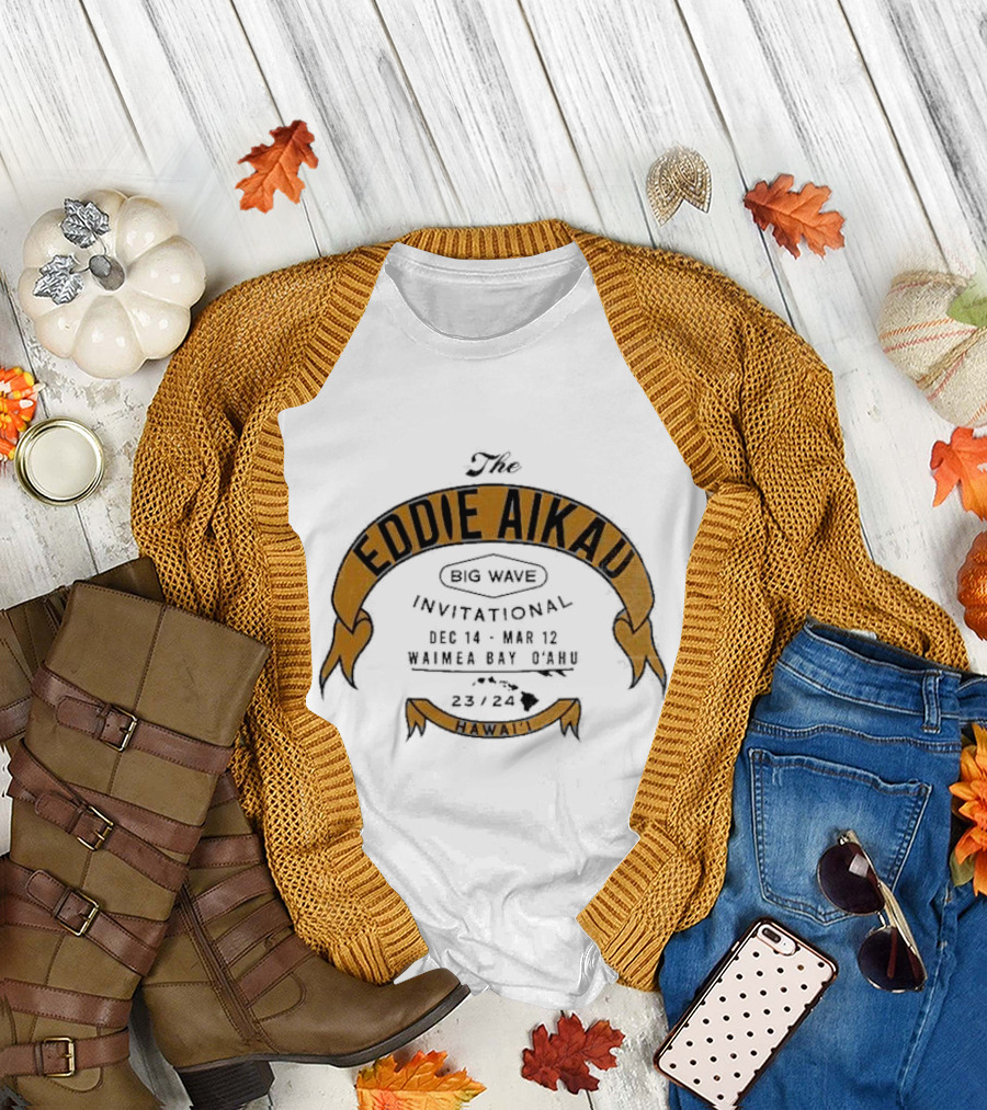The Eddie Aikau Big Wave Invitational Dec 14 – Mar 12 Waimea Bay O’ahu 23 24 Hawai'i T-Shirt