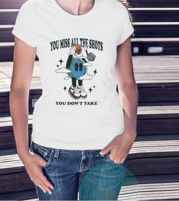 You Miss All The Shots You Don’t Take Cartoon Earth Basketball Planet Euphoria T-Shirt