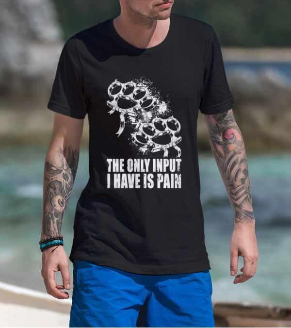Crown Magnetar The Only Input I Have Is Pain Brass Knuckles T-Shirt