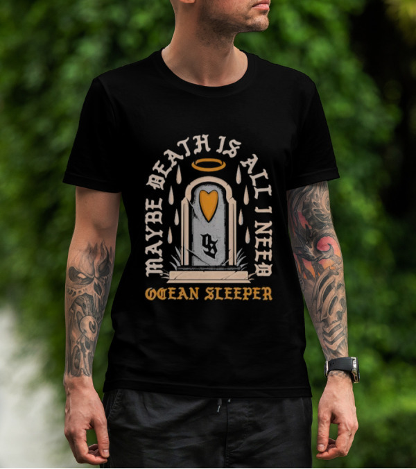 Maybe Death Is All I Need Ocean Sleeper Tombstone Halo Heart Raindrops T-Shirt