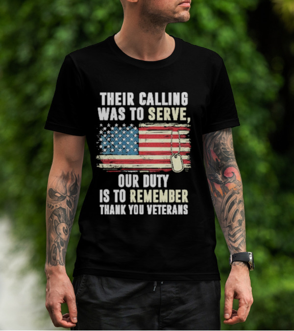 Their Calling Was To Serve Our Duty Is To Remember Thank You Veterans American Flag Dog Tags T-Shirt