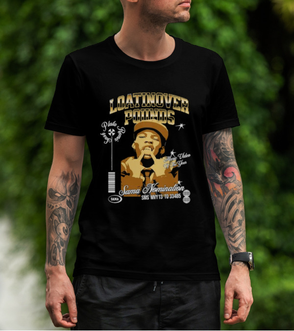 Loatinover Pounds Music Video Of The Year Poilios Sama Nomination SMS MVY13 To 33485 T-Shirt