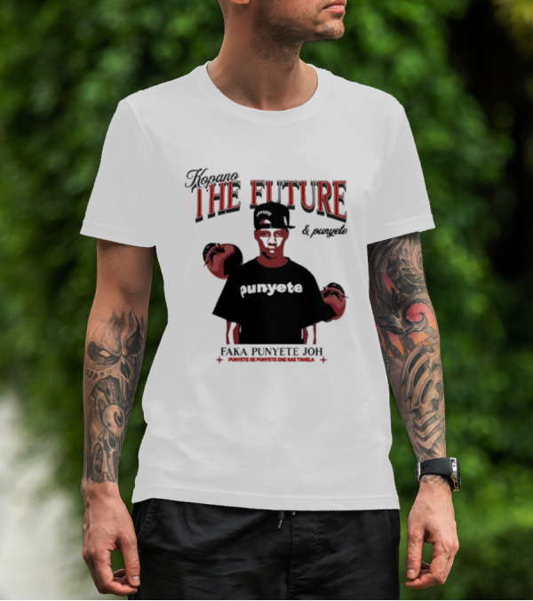 Kopano The Future And Punyete Faka Punyete Joh Punyete Ke Punyete Ene Rae Tshela T-Shirt